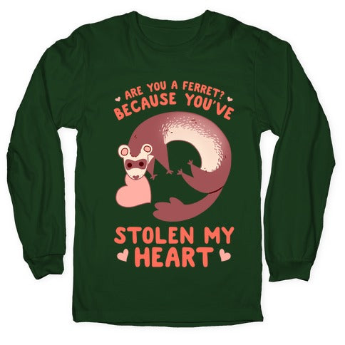 Are You A Ferret? Because You've Stolen My Heart Longsleeve Tee